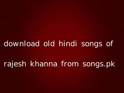 download old hindi songs of rajesh khanna from songs.pk