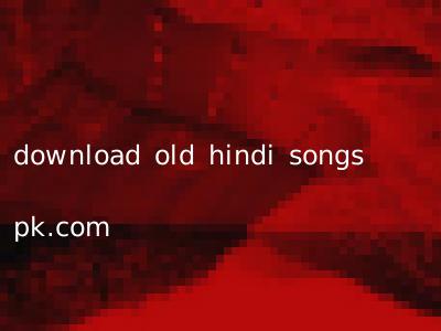 download old hindi songs pk.com