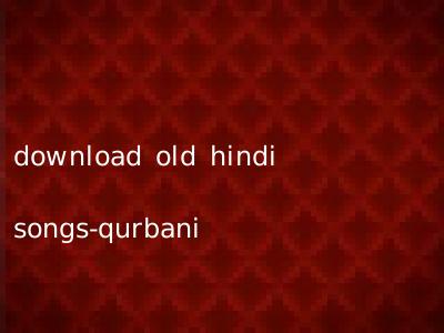 download old hindi songs-qurbani