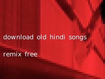 download old hindi songs remix free