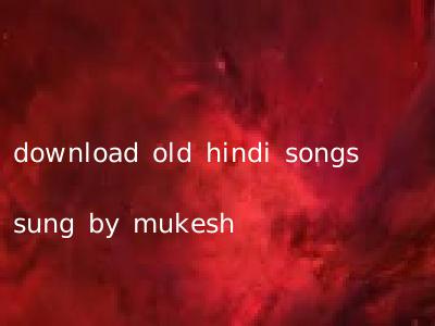 download old hindi songs sung by mukesh