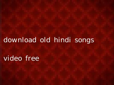 download old hindi songs video free