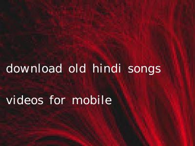 download old hindi songs videos for mobile