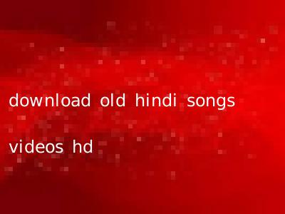 download old hindi songs videos hd