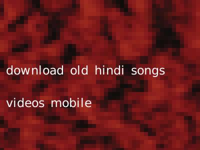 download old hindi songs videos mobile