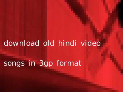 download old hindi video songs in 3gp format