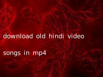 download old hindi video songs in mp4