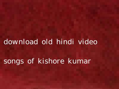 download old hindi video songs of kishore kumar