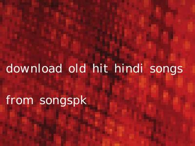 download old hit hindi songs from songspk