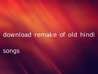download remake of old hindi songs