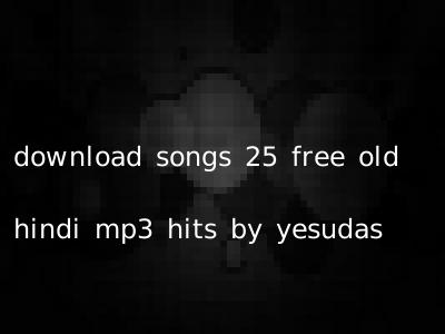 download songs 25 free old hindi mp3 hits by yesudas