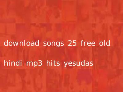 download songs 25 free old hindi mp3 hits yesudas