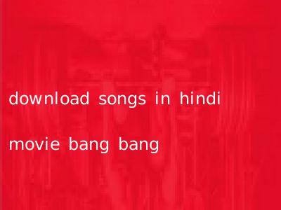 download songs in hindi movie bang bang