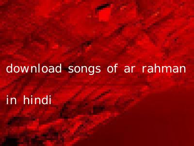 download songs of ar rahman in hindi