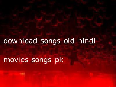 download songs old hindi movies songs pk