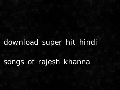 download super hit hindi songs of rajesh khanna
