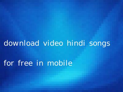 download video hindi songs for free in mobile