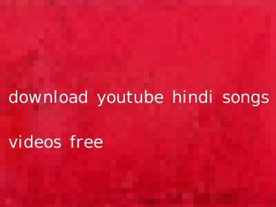 download youtube hindi songs videos free