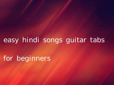 easy hindi songs guitar tabs for beginners