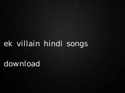 ek villain hindi songs download