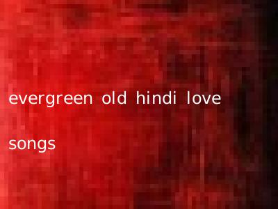 evergreen old hindi love songs