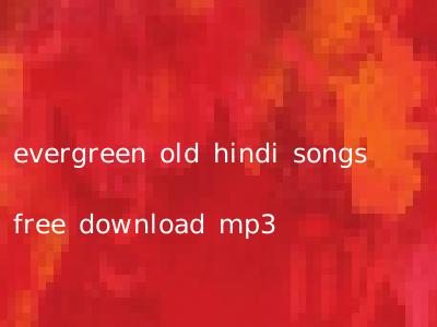 evergreen old hindi songs free download mp3