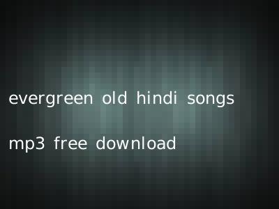 evergreen old hindi songs mp3 free download