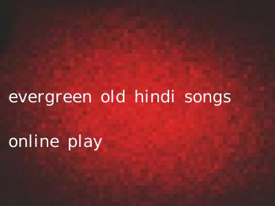 evergreen old hindi songs online play