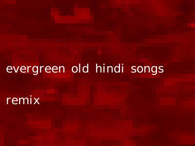 evergreen old hindi songs remix
