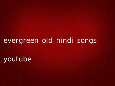 evergreen old hindi songs youtube