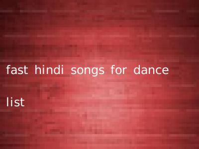 fast hindi songs for dance list