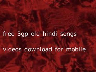 free 3gp old hindi songs videos download for mobile