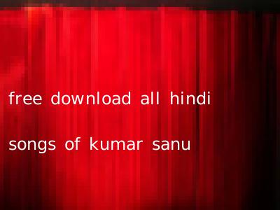 free download all hindi songs of kumar sanu