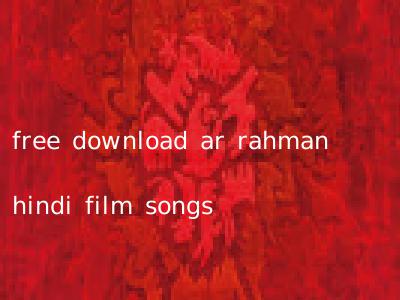 free download ar rahman hindi film songs
