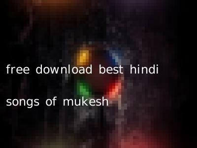 free download best hindi songs of mukesh