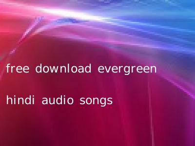 free download evergreen hindi audio songs