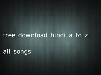 free download hindi a to z all songs