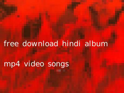 free download hindi album mp4 video songs