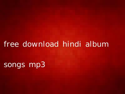 free download hindi album songs mp3