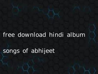 free download hindi album songs of abhijeet