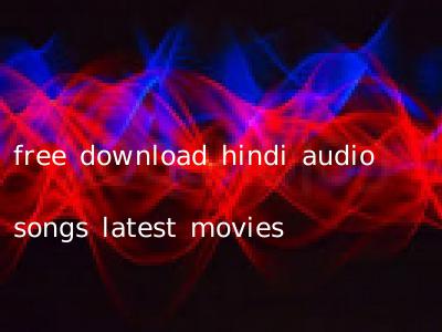 free download hindi audio songs latest movies