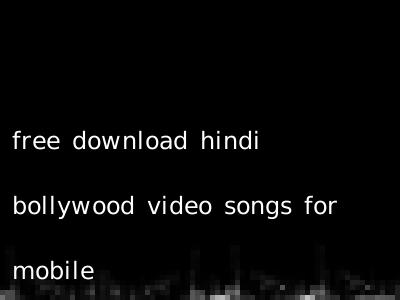 free download hindi bollywood video songs for mobile