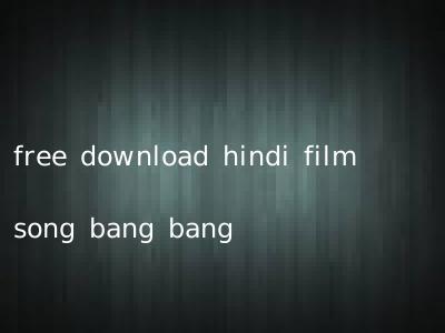free download hindi film song bang bang
