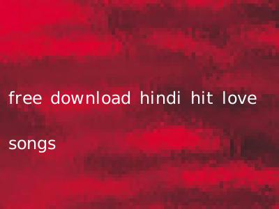 free download hindi hit love songs