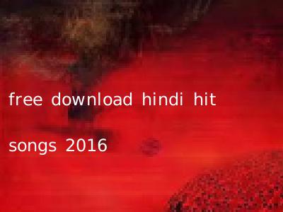 free download hindi hit songs 2016