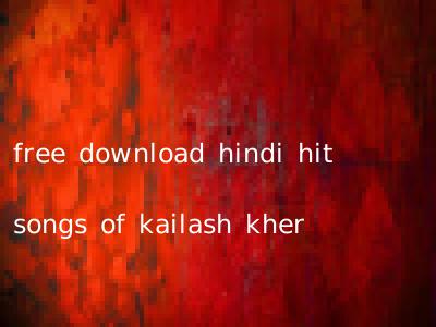 free download hindi hit songs of kailash kher