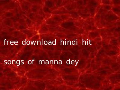 free download hindi hit songs of manna dey
