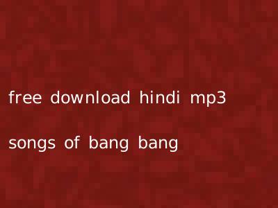 free download hindi mp3 songs of bang bang