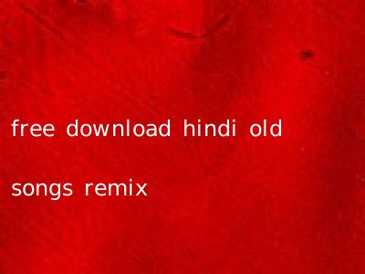 free download hindi old songs remix