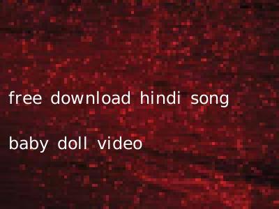 free download hindi song baby doll video